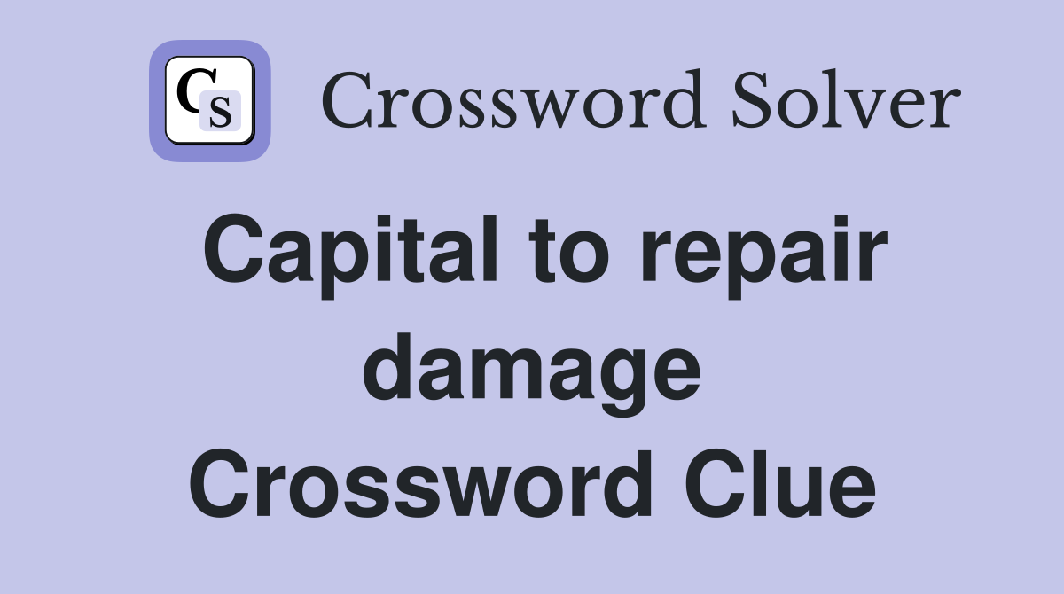 Capital to repair damage Crossword Clue Answers Crossword Solver
